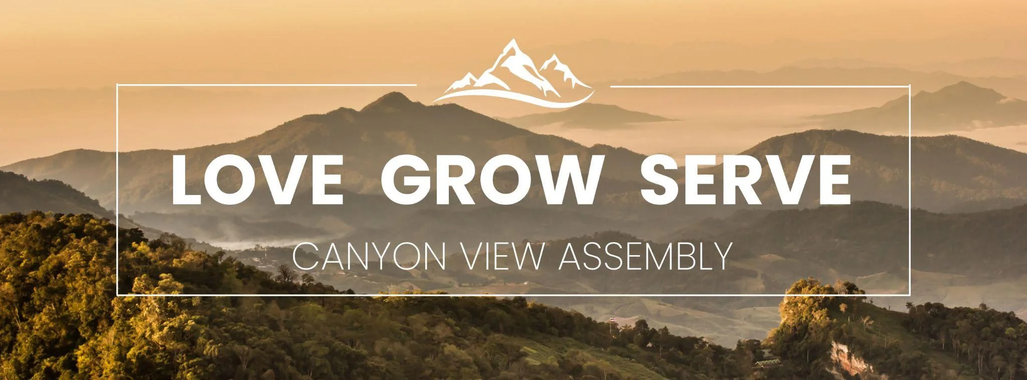 Love Grow Serve — Canyon View Assembly, over a mountain landscape
